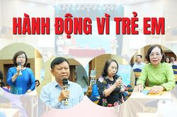 Nhiều kiến nghị từ địa phương tại Đại hội bất thường khóa IV Hội Bảo vệ quyền trẻ em Việt Nam