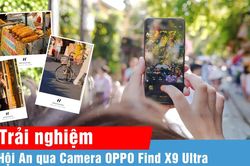 Đánh giá nhanh OPPO Find X9 Ultra qua trải nghiệm chụp ảnh tại Hội An