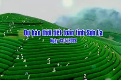 Dự b&aacute;o thời tiết to&agrave;n tỉnh Sơn La ng&agrave;y 13/05/2026