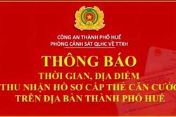 CA Tp. Huế thông báo thời gian, địa điểm thu nhận hồ sơ cấp thẻ Căn cước trên địa bàn