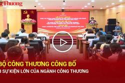 Bộ Công Thương công bố 3 sự kiện lớn của ngành Công Thương