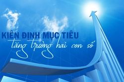 Kiên định mục tiêu tăng trưởng hai con số