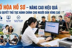 Số hóa hồ sơ – nâng cao hiệu quả giải quyết thủ tục hành chính cho người dân