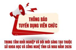Thông báo tuyển dụng viên chức cho Trung tâm Khởi nghiệp và Đổi mới sáng tạo thuộc Sở Khoa học và Công nghệ tỉnh Cà Mau năm 2026