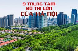 9 trung tâm đô thị lớn của Hà Nội trong quy hoạch mới