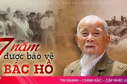 '7 năm được bảo vệ Bác Hồ là niềm tự hào lớn nhất đời tôi'