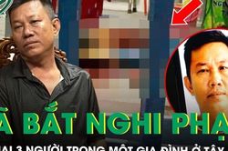 Nóng: Bắt nghi phạm sát hại 3 người trong một gia đình ở Tây Ninh sau 5 giờ gây án, hé lộ nguyên nhân ban đầu
