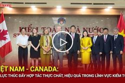 Việt Nam - Canada: Nỗ lực th&uacute;c đẩy hợp t&aacute;c thực chất, hiệu quả trong lĩnh vực kiểm to&aacute;n