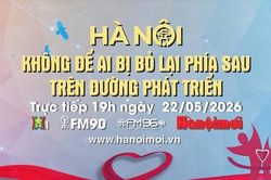Đón xem Chương trình thời sự ngày 22-5: Hà Nội không để ai bị bỏ lại phía sau trên đường phát triển