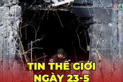 Tin thế giới ng&agrave;y 23-5: Ukraine tấn c&ocirc;ng trường học ở Lugansk, Nga cảnh b&aacute;o trả đũa