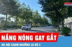 Nắng nóng gay gắt, có nơi chạm ngưỡng 40 độ C