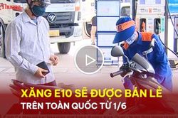 Xăng E10 sẽ được bán lẻ trên toàn quốc từ 1/6