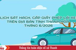 Lịch sát hạch, cấp Giấy phép lái xe trên địa bàn tỉnh Thanh Hóa tháng 6/2026