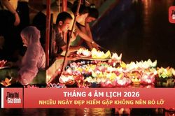 Tháng 4 Âm lịch năm 2026 đặc biệt: Nhiều ngày đẹp hiếm gặp nên lưu ý