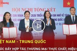 Việt Nam - Trung Quốc thúc đẩy hợp tác thương mại thực chất, hiệu quả