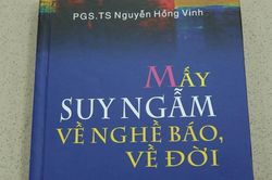 Nhà báo Hồng Vinh: Vài phác thảo từ mấy suy ngẫm về nghề báo, về đời