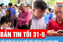 Bản tin tối 31-5: Tập huấn AI và phổ cập chữ ký số toàn dân
