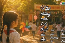 Ngăn ký ức: Nhớ những mùa 1-6 thuở ấu thơ