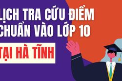 Lịch công bố điểm thi vào 10 năm 2026-2027 tại Hà Tĩnh
