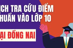 Lịch công bố điểm chuẩn vào 10 năm 2026-2027 tại Đồng Nai
