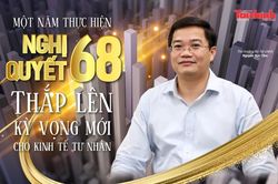 Một năm thực hiện Nghị quyết 68: Thắp lên kỳ vọng mới cho kinh tế tư nhân