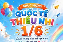 CHÚC MỪNG QUỐC TẾ THIẾU NHI 1/6