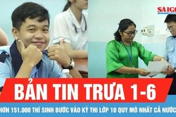 Bản tin trưa 1-6: TPHCM: Hơn 151.000 thí sinh bước vào kỳ thi lớp 10 quy mô nhất cả nước