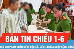 Bản tin chiều 1-6: Hơn 500 phạm nhân được đặc xá, sớm tái hòa nhập cộng đồng