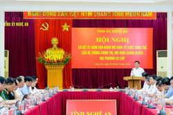 Nghệ An sơ kết 1 năm vận hành mô hình tổ chức tổng thể của hệ thống chính trị, chính quyền địa phương 2 cấp