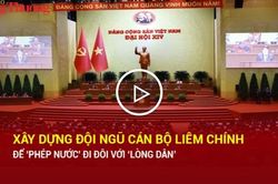 Xây dựng đội ngũ cán bộ liêm, chính để 'phép nước' đi đôi với 'lòng dân'