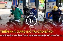 Triển khai xăng E10 tại Cao Bằng: Người dân hưởng ứng, doanh nghiệp đủ nguồn cung