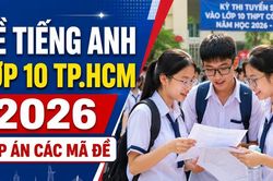 Đề thi, đáp án môn Tiếng Anh lớp 10 TP.HCM 2026 chính thức mới nhất