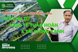 Đánh thức 'vốn tự nhiên' sông Hồng: Lời giải từ kinh tế tuần hoàn và tài chính xanh