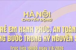 Đón xem chương trình 'Hà Nội chuyển động' ngày 1-6: Trẻ em hạnh phúc, an toàn, vững bước trong kỷ nguyên số