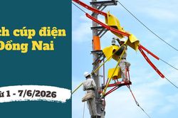 Lịch cúp điện Đồng Nai từ ngày 1 - 7/6/2026: Cập nhật danh sách những khu dân cư sẽ nằm trong diện mất điện