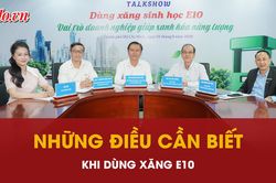 Talkshow: 'Dùng xăng sinh học E10: Vai trò doanh nghiệp giúp xanh hóa năng lượng'