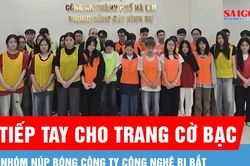 Nhóm núp bóng công ty công nghệ tiếp tay cho trang cờ bạc bị bắt