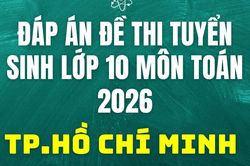 Đáp án, đề thi vào 10 môn Toán tại Tp.Hồ Chí Minh hôm nay 2/6/2026
