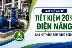 Làm thế nào để tiết kiệm 20% điện năng cho hệ thống bơm công nghiệp?