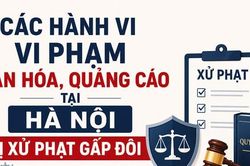 Các hành vi vi phạm về văn hóa, quảng cáo tại Hà Nội bị xử phạt gấp đôi