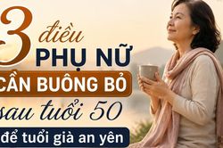 Phụ nữ sau tuổi 50: Muốn tuổi già an yên, hãy học cách buông bỏ 3 điều này