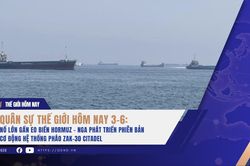 Quân sự thế giới hôm nay 3-6: Nổ lớn gần eo biển Hormuz; Nga phát triển phiên bản cơ động hệ thống pháo ZAK-30 Citadel