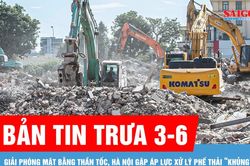 Bản tin trưa 3-6: Giải ph&oacute;ng mặt bằng thần tốc, H&agrave; Nội gặp &aacute;p lực xử l&yacute; phế thải 'khủng'