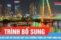Tr&igrave;nh bổ sung dự &aacute;n Luật Đ&ocirc; thị đặc biệt v&agrave;o Chương tr&igrave;nh lập ph&aacute;p năm 2026