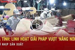 Hà Tĩnh: Linh hoạt giải pháp vượt nắng nóng, giữ nhịp sản xuất