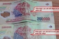 Tiền giả 200.000 đồng xuất hiện trở lại, thủ đoạn cực tinh vi: Công an chỉ cách nhận biết trong vài giây
