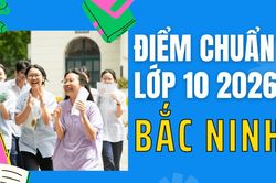 Điểm thi lớp 10 năm 2026 tại Bắc Ninh