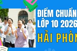 Điểm thi lớp 10 năm 2026 tại Hải Ph&ograve;ng
