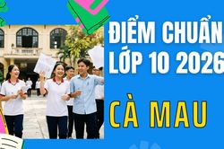 Điểm thi lớp 10 năm 2026 tại Cà Mau