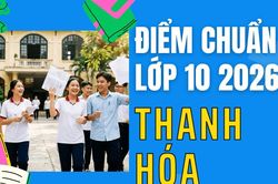 Điểm chuẩn lớp 10 năm 2026 tại Thanh H&oacute;a